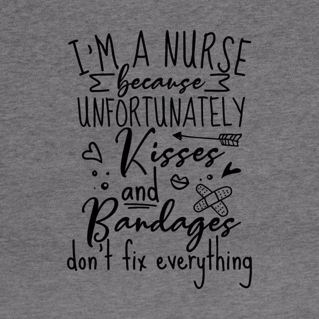 Im A Nurse Because Unfortunately Kisses And Bandages by Lones Eiless